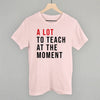 A Lot To Teach At The Moment by Ivy + Cloth