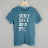 Sorry Can't Golf Bye by Ivy + Cloth