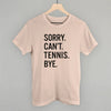 Sorry Can't Tennis Bye by Ivy + Cloth