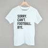 Sorry Can't Football Bye by Ivy + Cloth