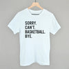 Sorry Can't Basketball Bye by Ivy + Cloth