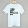 Sorry Can't Pickleball Bye by Ivy + Cloth