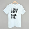 Sorry Can't Golf Bye by Ivy + Cloth