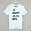 Life Happens The Boat Helps