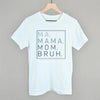 Ma Mama Mom Bruh by Ivy + Cloth