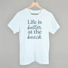 Life Is Better At The Beach by Ivy + Cloth