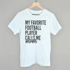 My Favorite Football Player Calls Me Mom by Ivy + Cloth