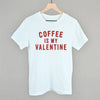 Coffee Is My Valentine by Ivy + Cloth