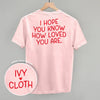 I Hope You Know How Loved You Are Back Print by Ivy + Cloth
