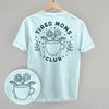 Tired Moms Club Floral (Back Print) by Ivy + Cloth