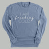 I Am Freaking Cold by Ivy + Cloth