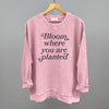 Bloom Where You Are Planted by Ivy + Cloth