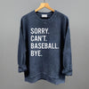 Sorry Can't Baseball Bye by Ivy + Cloth