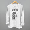 Sorry Can't Yoga Bye by Ivy + Cloth