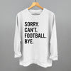 Sorry Can't Football Bye by Ivy + Cloth