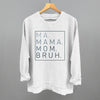 Ma Mama Mom Bruh by Ivy + Cloth