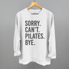 Sorry Can't Pilates Bye by Ivy + Cloth