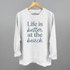 Life Is Better At The Beach by Ivy + Cloth