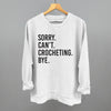 Sorry Can't Crocheting Bye by Ivy + Cloth
