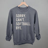Sorry Can't Softball Bye by Ivy + Cloth