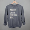 Sorry Can't Football Bye by Ivy + Cloth