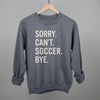 Sorry Can't Soccer Bye by Ivy + Cloth