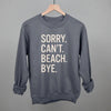 Sorry Can't Beach Bye by Ivy + Cloth