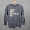 Sorry Can't Gymnastics Bye by Ivy + Cloth