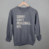 Sorry Can't Pickleball Bye by Ivy + Cloth