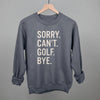 Sorry Can't Golf Bye by Ivy + Cloth