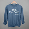 Yes I'm Cold by Ivy + Cloth