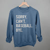 Sorry Can't Baseball Bye by Ivy + Cloth