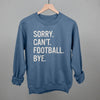 Sorry Can't Football Bye by Ivy + Cloth