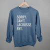 Sorry Can't Lacrosse Bye by Ivy + Cloth
