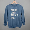 Sorry Can't Tennis Bye by Ivy + Cloth