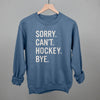 Sorry Can't Hockey Bye by Ivy + Cloth