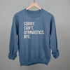 Sorry Can't Gymnastics Bye by Ivy + Cloth