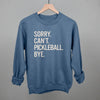 Sorry Can't Pickleball Bye by Ivy + Cloth