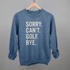 Sorry Can't Golf Bye by Ivy + Cloth