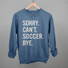 Sorry Can't Soccer Bye by Ivy + Cloth