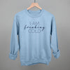 I Am Freaking Cold by Ivy + Cloth