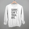 Sorry Can't Yoga Bye by Ivy + Cloth