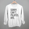 Sorry Can't Pilates Bye by Ivy + Cloth