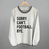 Sorry Can't Football Bye by Ivy + Cloth