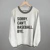 Sorry Can't Baseball Bye by Ivy + Cloth