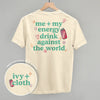Me + My Energy Drink Against The World (Back Print)