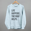 Life Happens The Boat Helps by Ivy + Cloth