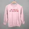 My Dog Is My Valentine by Ivy + Cloth