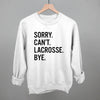 Sorry Can't Lacrosse Bye by Ivy + Cloth