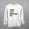 Sorry Can't Basketball Bye by Ivy + Cloth
